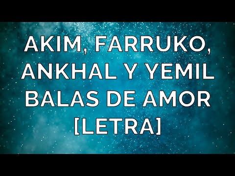 ✅Akim, Farruko, Ankhal Y Yemil - Balas De Amor ♥️ [Letra]
