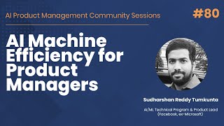 AI Machine Efficiency for Product Managers - AI PM Community Session #80