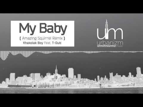 Khakolak Boy ft. T-Dub - My Baby (Amazing Squirrel Remix)