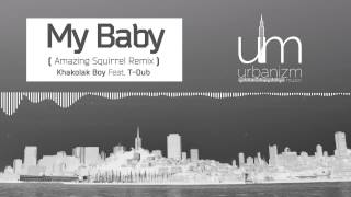 Khakolak Boy ft. T-Dub - My Baby (Amazing Squirrel Remix)