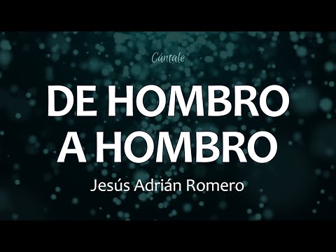 C0203 DE HOMBRO A HOMBRO - Jesús Adrián Romero (Letra)