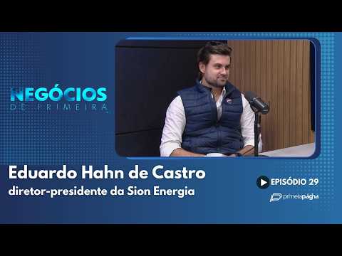 Eduardo Hahn de Castro, diretor-presidente da Sion Energia – Negócios de Primeira