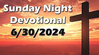 Sunday Night Devotional - 6/30/2024