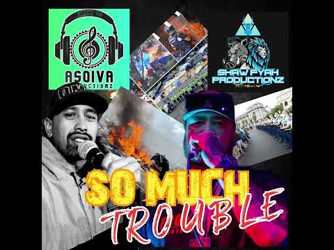 So Much Trouble ft Asoiva Productionz Baj,Shawfyah Productionz Hori Shaw