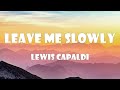 Lewis Capaldi - Leave Me Slowly (Lyrics)