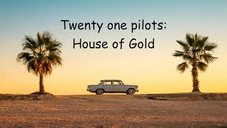 Twenty one pilots -  House of Gold (Lyrics)