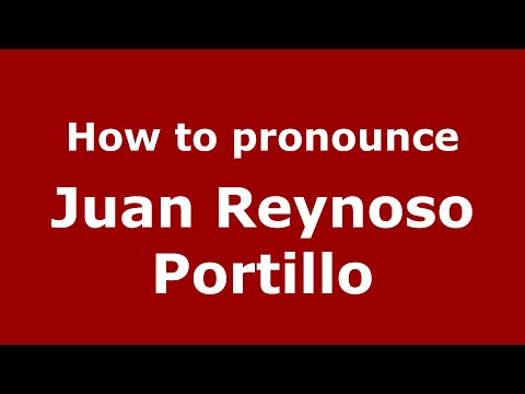 How do you say Juan Reynoso Portillo in Mexico (Mexican Spanish)? - PronounceNames.com