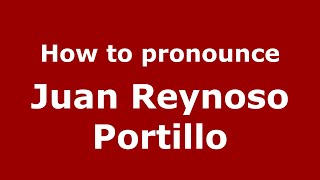 How to pronounce Juan Reynoso Portillo