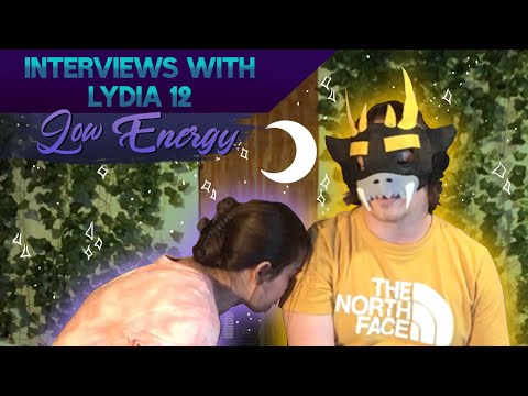 Interviews with Lydia 12: Low Energy