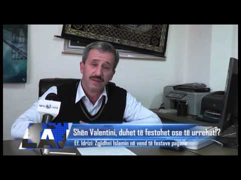 Shen Valentini duhet te festohet ose urrehet Ef  Idrizi, muslimanet kane Islamin