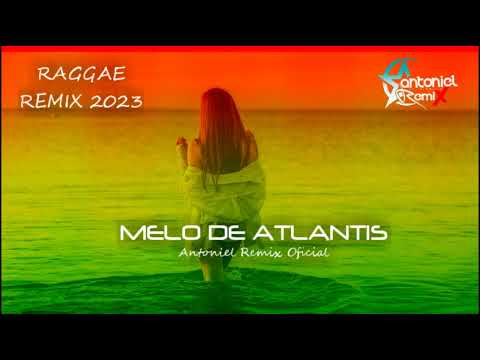MELÔ DE ATLANTIS REGGAE REMIX 2023 @AntonielRemixOficial