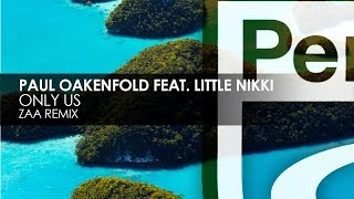 Paul Oakenfold featuring Little Nikki - Only Us (ZAA Remix)