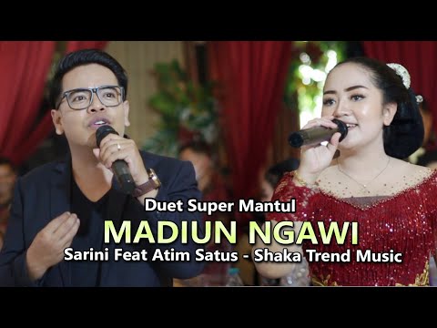 MADIUN NGAWI SARINI FEAT ATIM SATUS DUET SUPER MANTUL..SHAKA TREND MUSIC