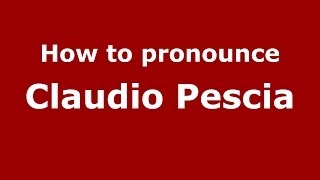 How to pronounce Claudio Pescia