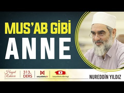 Mus'ab Gibi Anne - Hayat Rehberi - Nureddin YILDIZ