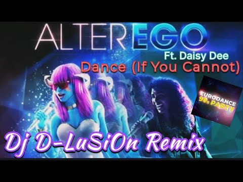 Alter Ego Ft. Daisy Dee - Dance If You Cannot (Dj D-LuSiOn Remix)