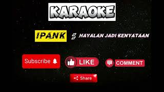 Download lagu Karaoke terbaru IPANK : hayalan jadi kenyataan suara cowok original mp3