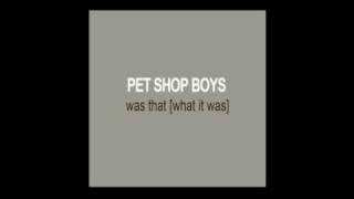 Was That [What It Was]? - Pet Shop Boys