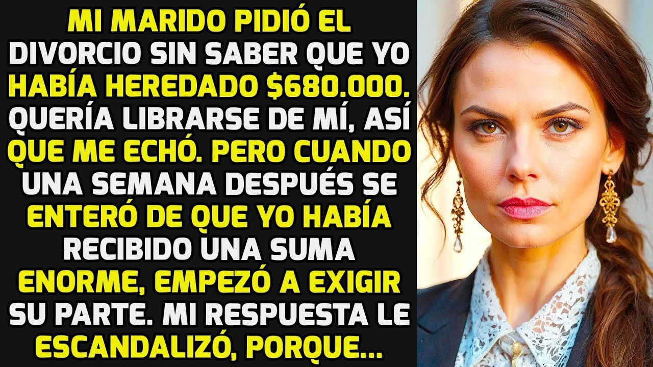Mi Marido Pidió El Divorcio Sin Saber Que Yo Había Heredado $680 000 Y    HISTORIAS LA VIDA