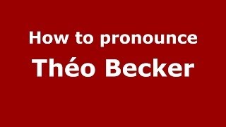 How to pronounce Théo Becker