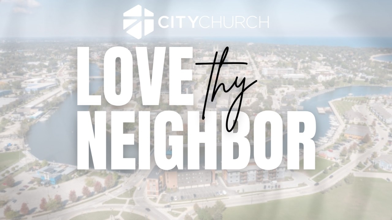 City Church Online: Love Thy Neighbor Series: April 12, 2026