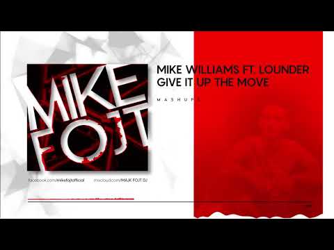 MIKE FOJT - Mike Williams Ft.Lounder - Give It Up The Move ( MASHUP )