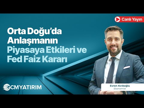 Orta Doğu’da Anlaşmanın Piyasaya Etkileri ve Fed Faiz Kararı