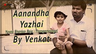 Aanandha Yazhai | Thangameengal | Ft. Venkat & Yohana