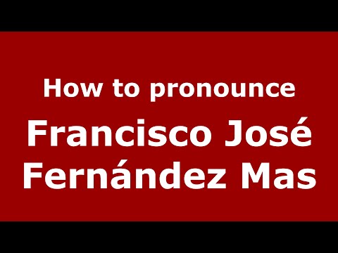 How to pronounce Francisco José Fernández Mas (Spain/Spanish) - PronounceNames.com
