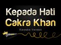 Cakra Khan - Kepada Hati (Karaoke Version)