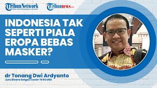 Mengapa Indonesia Tak Bisa Seperti Piala Eropa yang Sudah Bebas Masker? Ini Penjelasan Dokter RS UNS