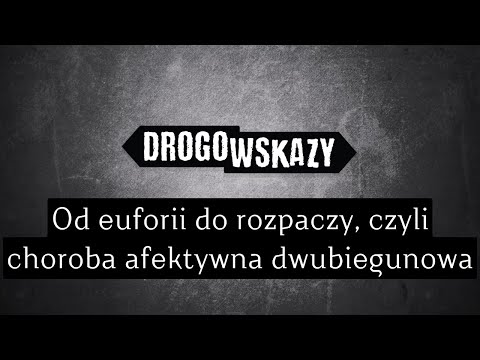 , title : 'Od euforii do rozpaczy, czyli choroba afektywna dwubiegunowa | Drogowskazy'