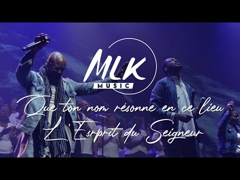 Que ton nom résonne en ce lieu - L'Esprit du Seigneur est dans ce lieu / MLK Music