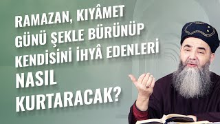 Ramazan, Kıyâmet Günü Şekle Bürünüp Kendisini İhyâ Edenleri Nasıl Kurtaracak?