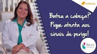 Bateu na cabeça Fique atenta aos sinais de perigo!