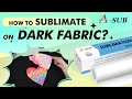 How To Sublimate On Dark Fabric Using A SUB White Sublimation HTV