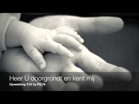 Heer U doorgrondt en kent mij - Opwekking 518