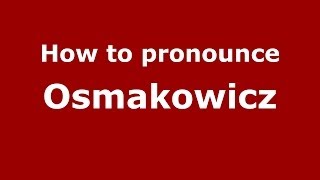 How to pronounce Osmakowicz