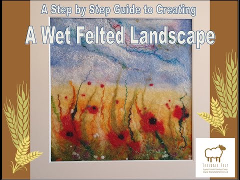 A Beginners Step by Step Guide to Creating a Wet Felted Landscape.