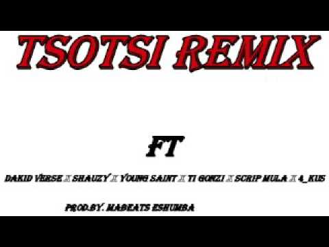 Tsotsi remix ft Dakid verse, Shauzy, Young Saint, Ti gonzi, Scrip mula & 4_kus (Prod. Mabeats Eshumb