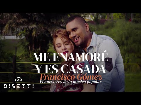 Francisco Gómez - Me Enamoré Y Es Casada (Video Oficial) | "El Nuevo Rey De La Música Popular"
