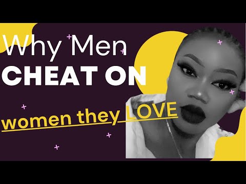 THE REAL REASONS WHY MEN CHEAT ON THEIR PARTNERS | THINGS THAT CHEATERS SAY~why do men cheat ?