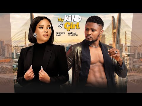MY KIND OF GIRL: STARRING MAURICE SAM, SARIAN MARTINS- 2024 TRENDING LOVE MOVIES
