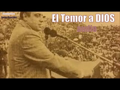 Predicaciones En audio, El  Temor a DIOS  , ,-Evangelista-, Jorge Raschke