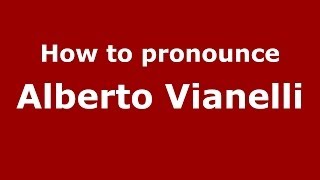 How to pronounce Alberto Vianelli