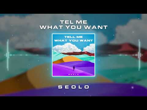 Seolo - Tell Me What You Want (Official Audio)
