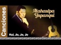 Atahualpa Yupanqui - Hui, Jo, Jo, Jo