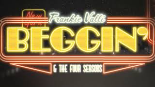 Frankie Valli &amp; The Four Seasons - Beggin&#39; (Official Lyric Video)