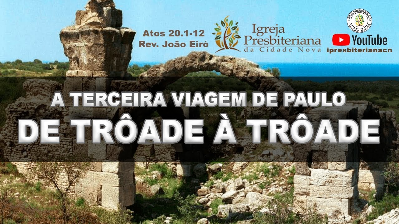 A TERCEIRA VIAGEM DE PAULO: DE TRÔADE À TRÔADE - Rev. João Eiró