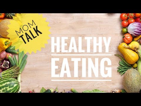Mom Talk: Healthy Eating